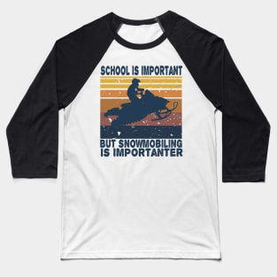 School Is Important But Snowmobiling Is Importanter Vintage Baseball T-Shirt